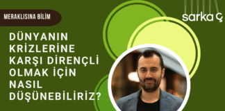 Meraklısına Bilim: Dünyanın krizlerine karşı dirençli olmak için nasıl düşünebiliriz?